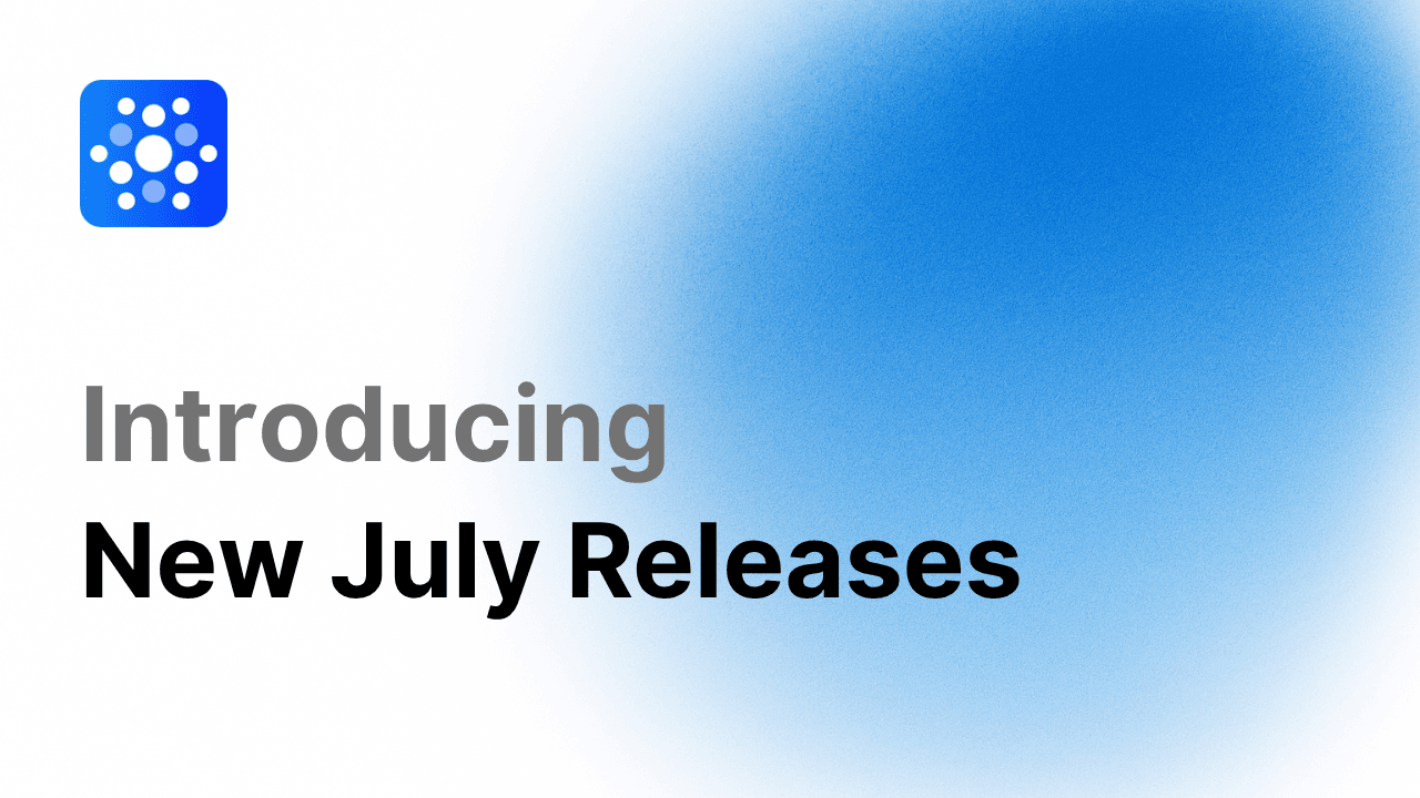 July 2025: Latest Features & Updates!